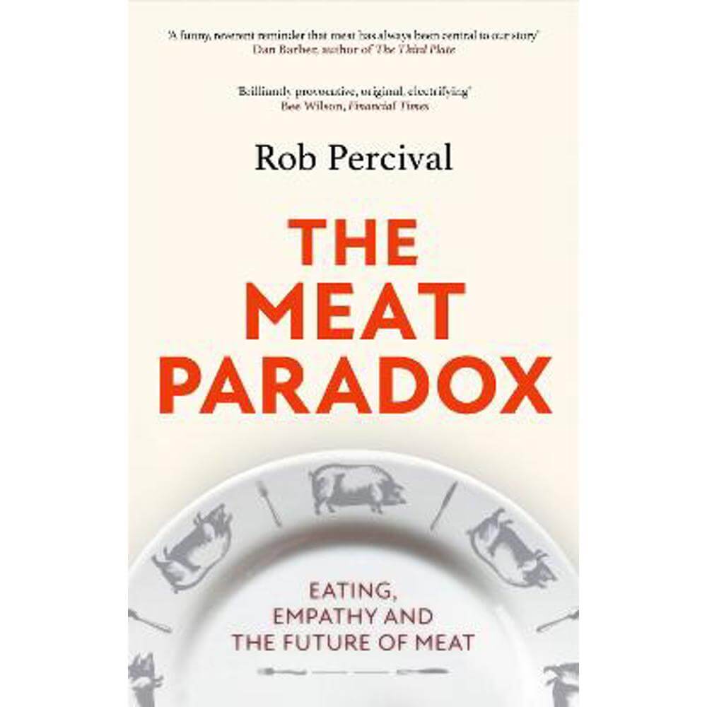 The Meat Paradox: 'Brilliantly provocative, original, electrifying' Bee Wilson, Financial Times (Paperback) - Rob Percival